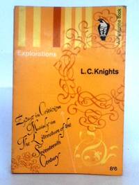 Explorations: Essays in Criticism Mainly on the Literature of the Seventeenth Century by L.C. Knights - 1964