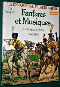 Les Uniformes Du 1er Empire : Fanfares et Musiques Des Troupes a Cheval 1640-1940 by Cdt. E. L. Bucquoy - 1st Edition-1st Printing - 1985 - from jakoll (SKU: 4732)