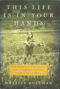 image of This Life Is in Your Hands: One Dream, Sixty Acres, and a Family Undone