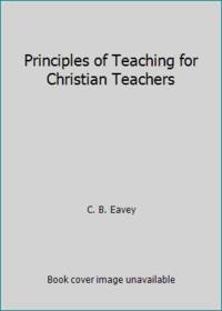 Principles of Teaching for Christian Teachers