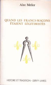 Quand les francs-macons étaient legitimistes by MELLOR Alec - 1986 - from Le Grand Chene (SKU: 20827)
