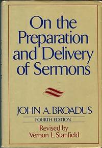 On The Preparation And Delivery Of Sermons by Broadus, John A - 1979