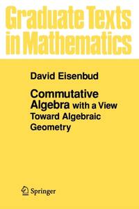 Commutative Algebra: With a View Toward Algebraic Geometry