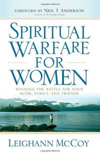 Spiritual Warfare for Women: Winning the Battle for Your Home, Family, and Friends