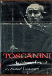 Toscanini: An Intimate Portrait by Samuel Chotzinoff, - 1956