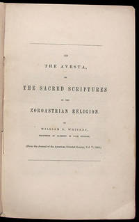 On the Avesta, or, The Sacred Scriptures of the Zoroastrian Religion. By William D. Whitney, Professor of Sanskrit in Yale College by Whitney, William D - 1856