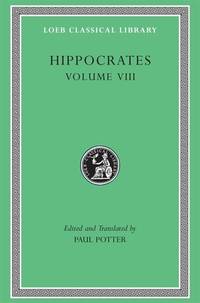 Hippocrates Vol. VIII : Places in Man - Glands, Fleshes. Prorrhetic 1-2, Physician, Use of Liquids, Ulcers, Haemorrhoids and Fistulas by Hippocrates; Paul Potter - 1995
