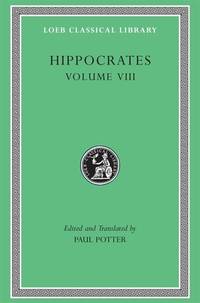 Hippocrates Vol. VIII : Places in Man - Glands, Fleshes. Prorrhetic 1-2, Physician, Use of Liquids, Ulcers, Haemorrhoids and Fistulas by Hippocrates; Paul Potter - 1995