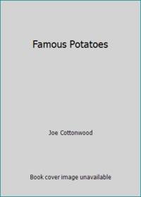 Famous Potatoes by Joe Cottonwood
- Hardcover
- 1979
- from ThriftBooks (SKU: G0440030986I3N10)