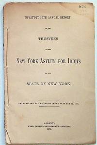 Twenty-Fourth Annual Report of the Trustees of the New York Asylum for Idiots of the State of New York. Transmitted to the Legislature January 14, 1875