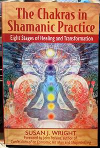 The Chakras In Shamanic Practice by Susan J. Wright - 2007