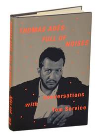 Tomas Ades: Full of Noises, Conversations with Tom Service