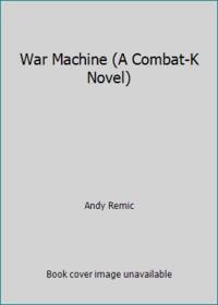 War Machine (A Combat-K Novel) by Andy Remic - 2007