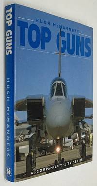 Top Guns by Hugh McManners [Accompanies the TV Series]