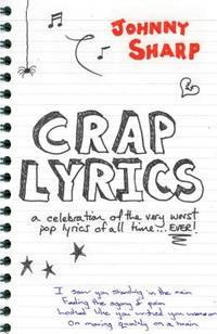 Crap Lyrics: A Celebration of the Very Worst Pop Lyrics of All Time... Ever!
