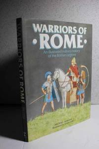 Warriors of Rome An Illustrated Military History of the Roman Legions