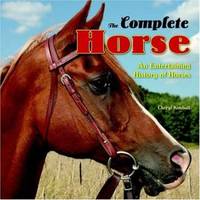 The Complete Horse : An Entertaining History of Horses