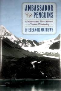 Ambassador to the Penguins: A Naturalist's Year Aboard a Yankee Whaleship
