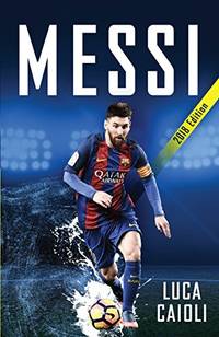 Messi &acirc; 2018 Updated Edition: More Than a Superstar (Luca Caioli)
