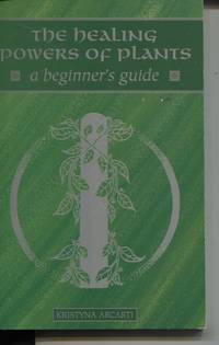 The Healing Powers of Plants : a Beginner's Guide (Beginner's Guide Ser. ) by Kristyna Arcarti
- Paperback
- First Edition
- 1998
- from Dromanabooks (SKU: 32614)