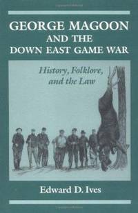 George Magoon and the Down East Game War: History, Folklore, and the Law