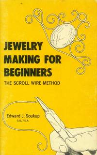 Jewelry Making for Beginners: The Scroll Wire Method by Soukup, Edward J - 1973