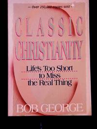 cover of Classic Christianity: Life's Too Short to Miss the Real Thing