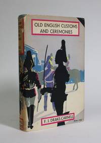 Old English Customs and Ceremonies by Drake-Carnell, F.J - 1938