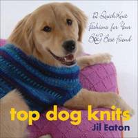 Top Dog Knits : 12 QuickKnit Fashions for Your Big Best Friend