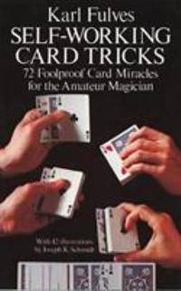 Self-Working Card Tricks : 72 Foolproof Card Miracles for the Amateur Magician