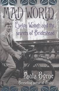 Mad World: Evelyn Waugh and the Secrets of Brideshead