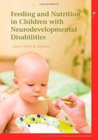 Feeding and Nutrition in Children with Neurodevelopmental Disability (Mac Keith Press Practical...