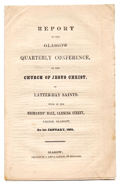 Report of the Glasgow Quarterly Conference, of the Church of Jesus Christ of Latter-day Saints, held in the Mechanics' Hall, Canning St. Calton, Glasgow, On 1st January, 1851
