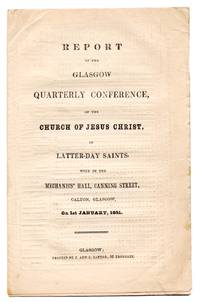 Report of the Glasgow Quarterly Conference, of the Church of Jesus Christ of Latter-day Saints, held in the Mechanics' Hall, Canning St. Calton, Glasgow, On 1st January, 1851