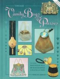 Vintage Vanity Bags and Purses: An Identification & Value Guide, Featuring Necessaires....
