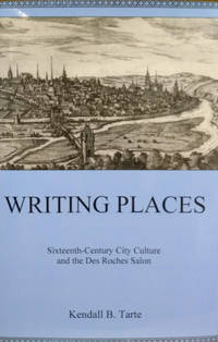 image of Writing Places: Sixteenth-Century City Culture and the Des Roches Salon