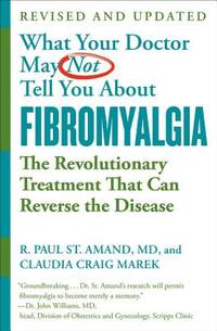 What Your Doctor May Not Tell You about (Tm): Fibromyalgia: The Revolutionary Treatment That Can...