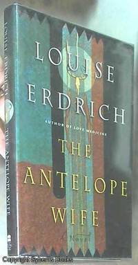 The Antelope Wife; A Novel by Louise Erdrich - First Edition - 1998 - from Syber's Books ABN 15 100 960 047 (SKU: 0127871)