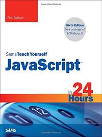 JavaScript in 24 Hours, Sams Teach Yourself (Sams Teach Yourself in 24 Hours)