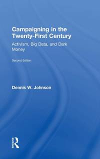 Campaigning in the Twenty-First Century: Activism, Big Data, and Dark Money