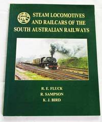 Steam Locomotives and Railcars of the South Australian Railways by Fluck, R.E.; Sampson, R. & Bird, K.J - 1986