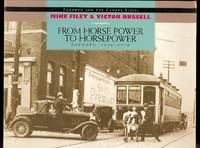 FROM HORSE POWER TO HORSEPOWER.  TORONTO: 1890-1930. de Filey, Mike and Russell, Victor - 1993