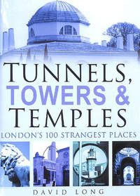 Tunnels, Towers & Temples: London's 100 Strangest Places