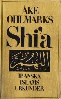 Shi'a. Iranska Islams urkunder. Sammanställda och…