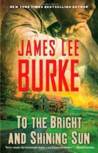 To the Bright and Shining Sun by James Lee Burke - 2014-02-03