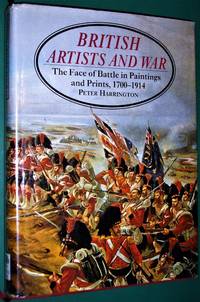 British Artists and War: the Face of Battle in Paintings and Prints, 1700-1914 by Peter Harrington - 1st Edition-1st Printing - 1993 - from jakoll (SKU: 4730)