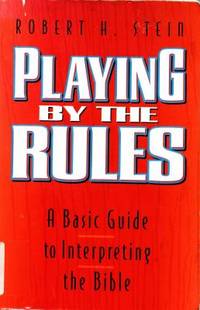 Playing by the Rules : A Basic Guide to Interpreting the Bible
