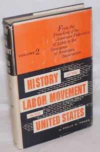 History of the Labor Movement in the United States: vol. 2: From founding of the American Federation of Labor to the emergence of American imperialism by Foner, Philip S - 1955