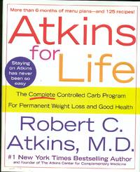 Atkins For Life  The Complete Controlled Carb Program for Permanent Weight  Loss and Good Health