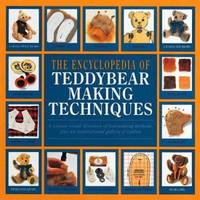 The Complete Book of Teddy Bear Making Techniques : A Step-by-Step Visual Directory with an...